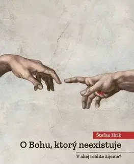 Fejtóny, rozhovory, reportáže O Bohu, ktorý neexistuje - V akej realite žijeme? - Štefan Hríb