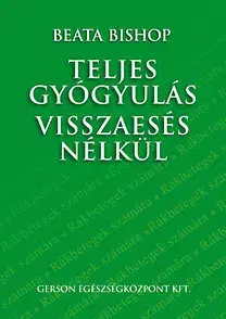 Zdravie, životný štýl - ostatné Teljes gyógyulás visszaesés nélkül - Beata Bishop