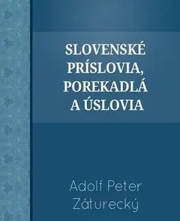 Slovenská beletria Slovenské príslovia, porekadlá a úslovia - Adolf Peter Záturecký