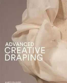 Dizajn, úžitkové umenie, móda Advanced Creative Draping - Karolyn Kiisel