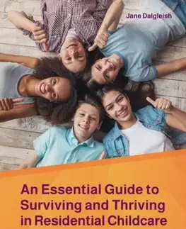 Rodičovstvo, rodina An Essential Guide to Surviving and Thriving in Residential Childcare - Jane Dalgleish