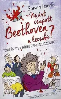 Encyklopédie pre deti a mládež - ostatné Miért csapott Beethoven a lecsóba? - Steven Isserlis