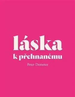 História - ostatné Láska k přehnanému - Peter Demeter