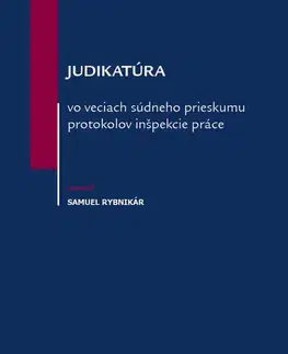 Pracovné právo Judikatúra vo veciach súdneho prieskumu protokolov inšpekcie práce - Samuel Rybnikár