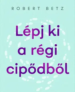 Rozvoj osobnosti Lépj ki a régi cipődből - Robert Betz