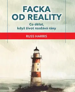 Psychológia, etika Facka od reality - Co dělat, když život rozdává rány - Russ Harris