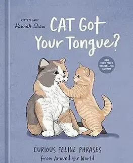 Citáty, výroky, aforizmy, príslovia, porekadlá Cat Got Your Tongue? - Hannah Shaw,Sophie Lucido Johnson