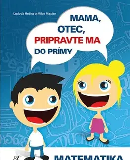 Matematika Mama, otec, pripravte ma do prímy - Matematika - Ľudovít Hrdina,Milan Maxian