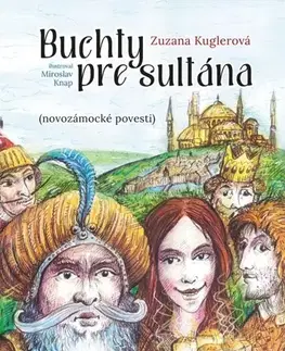 Bájky a povesti Buchty pre sultána - Novozámocké povesti - Zuzana Kuglerová,Miroslav Knap