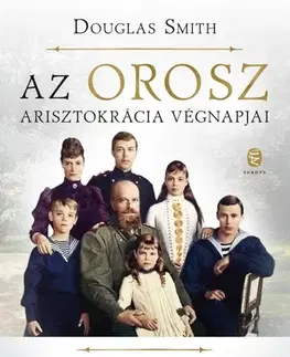Svetové dejiny, dejiny štátov Az orosz arisztokrácia végnapjai - Smith Douglas,Andras Soproni