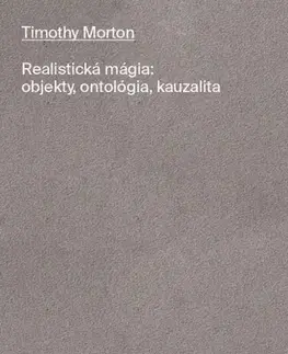 Filozofia Realistická mágia: Objekty, ontológia, kauzalita - Timothy Morton,Magdaléna Kobzová