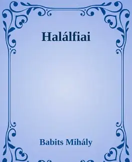 Svetová beletria Halálfiai - Mihály Babits