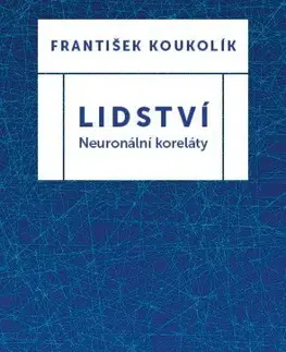 Zdravie, životný štýl - ostatné Lidství - Neuronální koreláty - František Koukolík