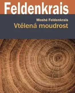 Psychológia, etika Vtělená moudrost - Feldenkrais Moshé,René Souček