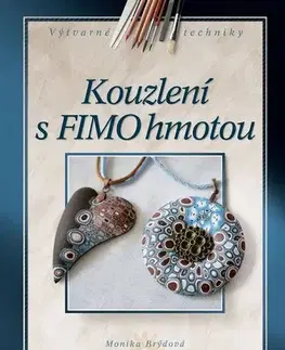 Ručné práce - ostatné Kouzlení s FIMO hmotou - Monika Brýdová
