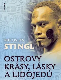 Cestopisy Ostrovy krásy, lásky a lidojedů Díl druhý - Miloslav Stingl