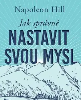 Rozvoj osobnosti Jak správně nastavit svou mysl - Napoleon Hill