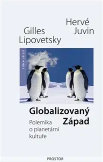 Eseje, úvahy, štúdie Globalizovaný Západ - Hervé Juvin,Gilles Lipovetsky