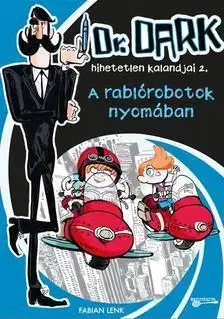 Sci-fi a fantasy A rablórobotok nyomában - Dr. Dark hihetetlen kalandjai 2 - Fabian Lenk