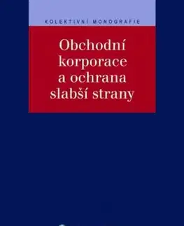 Obchodné právo Obchodní korporace a ochrana slabší strany - Kolektív autorov