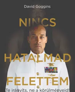 Motivačná literatúra - ostatné Nincs hatalmad felettem - Te irányíts, ne a körülményeid! - David Goggins
