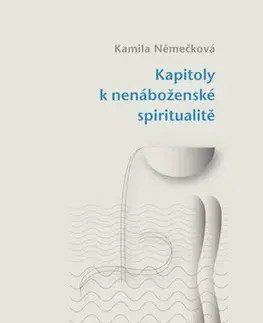 Náboženstvo - ostatné Kapitoly k nenáboženské spiritualitě - Kamila Němečková