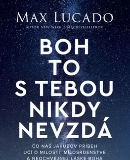 Kresťanstvo Boh to s tebou nikdy nevzdá - Max Lucado