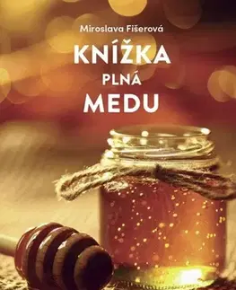 Prírodná lekáreň, bylinky Knížka plná medu - Miroslava Fišerová