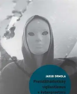 Sociológia, etnológia Protidžihádistický vigilantismus v kyberprostoru - Jakub Drmola