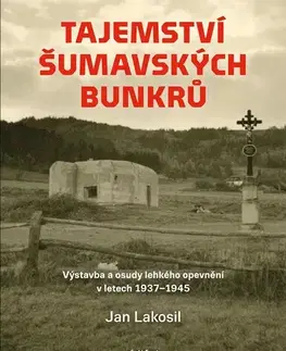 Slovenské a české dejiny Tajemství šumavských bunkrů - Jan Lakosil