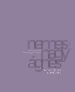 Literárna veda, jazykoveda A névtelenek senkiföldje - Nemes Nagy Ágnes