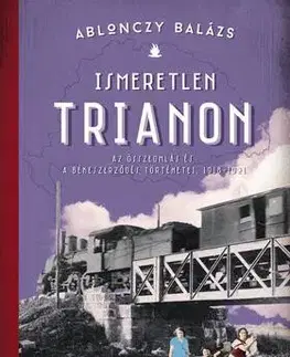 História - ostatné Ismeretlen Trianon - Balázs Ablonczy