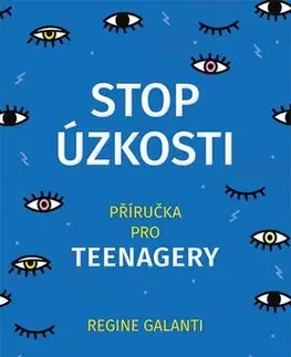 Psychológia, etika Stop úzkosti. Příručka pro teenagery - Regine Galanti PhD