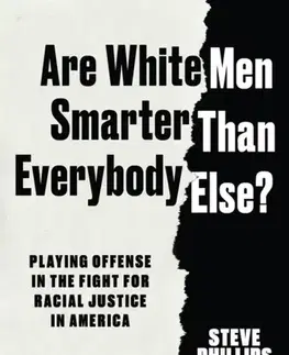 Politológia Are White Men Smarter Than Everybody Else? - Steve Phillips