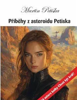 Česká beletria Příběhy z asteroidu Petiska - Martin Petiška