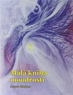 Mystika, proroctvá, záhady, zaujímavosti Malá kniha moudrosti - Boženka Cibulková