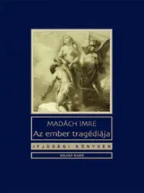 Dráma, divadelné hry, scenáre Az ember tragédiája - Imre Madách