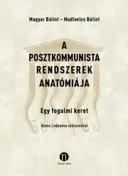 Politológia A posztkommunista rendszerek anatómiája - Madlovics Bálint,Bálint Magyar