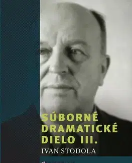 Divadlo - teória, história,... Súborné dramatické dielo III. - Ivan Stodola