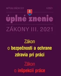 Zákony, zbierky zákonov Zákony 2021 III aktualizácia III 2 - Bezpečnosť a ochrana zdravia pri práci a inšpekcia práce - Kolektív autorov