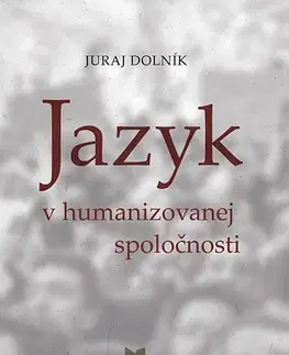 Literárna veda, jazykoveda Jazyk v humanizovanej spoločnosti - Juraj Dolník