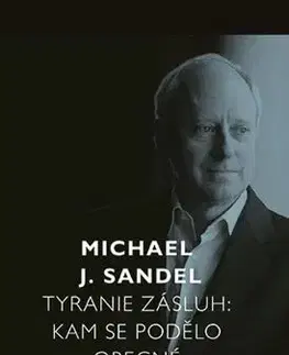 Sociológia, etnológia Tyranie zásluh - Michael Sandel