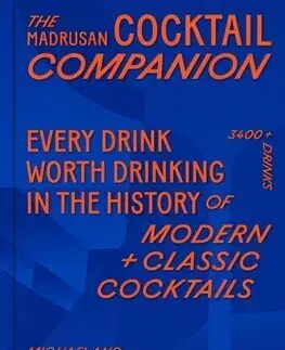 Pivo, whiskey, nápoje, kokteily The Madrusan Cocktail Companion Every drink worth drinking in the history of modern + classic cocktails - Michael Madrusan,Zara Madrusan