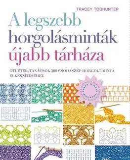 Pletenie, hačkovanie, vyšívanie, paličkovanie A legszebb horgolásminták újabb tárháza - Tracey Todhunter,Andrea Dobozi