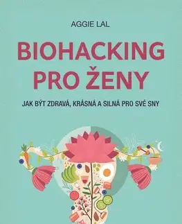 Zdravie, životný štýl - ostatné Biohacking pro ženy - Aggie Lal