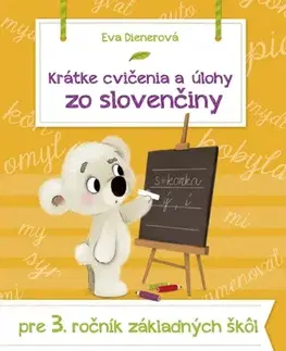 Slovenský jazyk Krátke cvičenia a úlohy zo slovenčiny pre 3. ročník ZŠ - Eva Dienerová