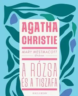 Romantická beletria Mary Westmacott: A rózsa és a tiszafa - Agatha Christie,Márta Vallasek
