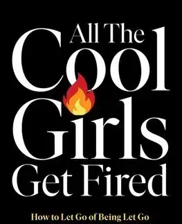 Biznis a kariéra All the Cool Girls Get Fired - Laura Brown,Kristina O'Neill