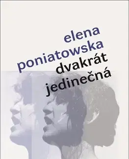 Historické romány Dvakrát jedinečná - Elena Poniatowska,Anna Tkáčová