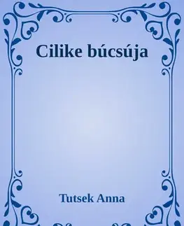Svetová beletria Cilike búcsúja - Anna Tutsek